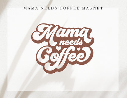 Mama Needs Coffee Magnet